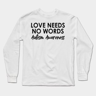 Love Needs No Words Autism Awareness - Special education Teacher Long Sleeve T-Shirt